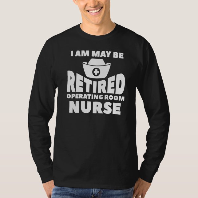 Camiseta Posso Estar Aposentado, Enfermeiro Da Sala De Oper (Frente)
