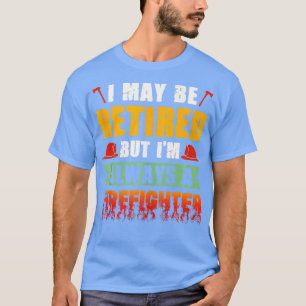 Camiseta Posso Estar Aposentado, Mas Sou Sempre Um Bombeiro