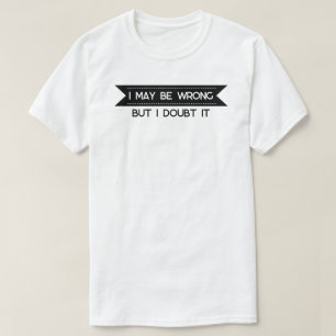 Camiseta Posso Estar Errado" Engraçado Citação De Confiança