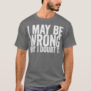 Camiseta Posso Estar Errado Mas Duvido.