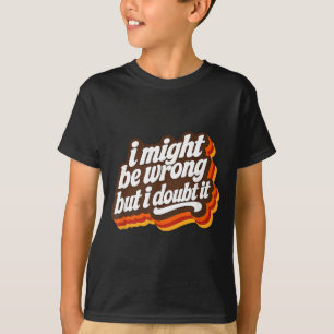 Camiseta Posso Estar Errado Mas Duvido Que Simpiada Sarcasm