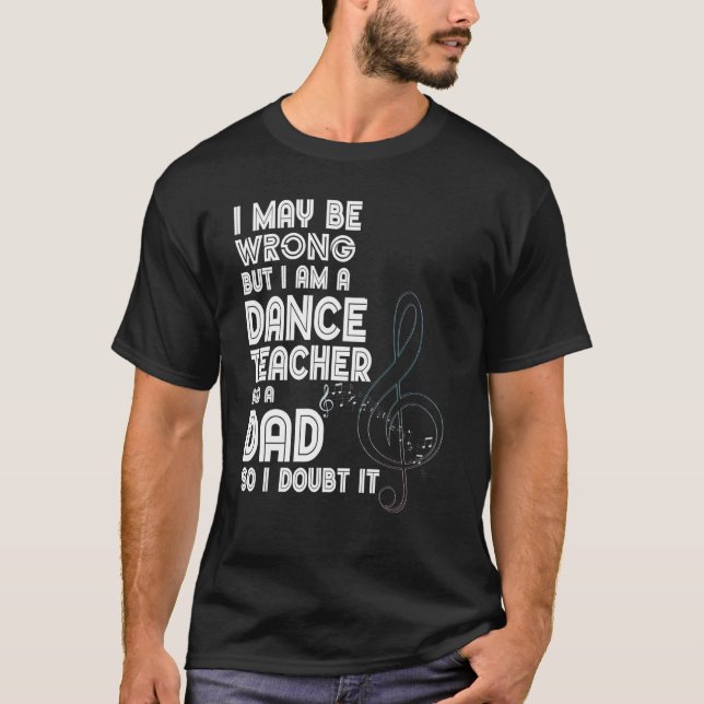 Camiseta Posso Estar Errado, Mas Sou Professora De Dança E  (Frente)