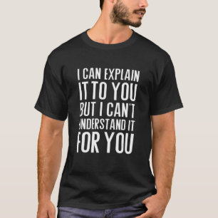 Camiseta Posso explicar-te, mas não consigo entender.