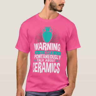 Camiseta Posso Falar Espontaneamente Sobre Cerâmica