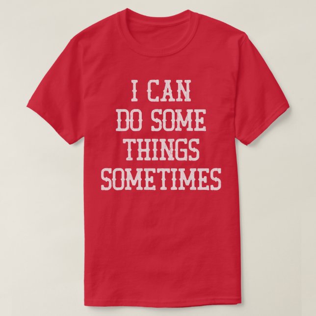 Camiseta Posso Fazer Algumas Coisas Às Vezes 1 (Frente do Design)