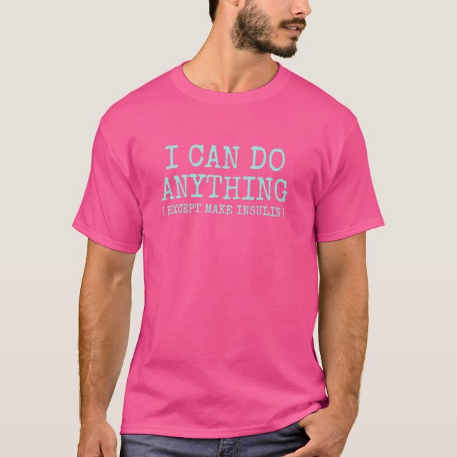 Camiseta Posso Fazer Qualquer Coisa Exceto Fazer Insulina (Frente)