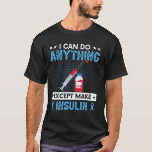 Camiseta Posso Fazer Qualquer Coisa Exceto Fazer Insulina F