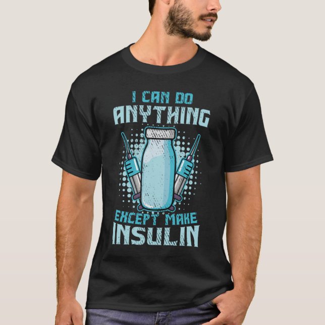Camiseta Posso Fazer Qualquer Coisa Exceto Produzir Insulin (Frente)
