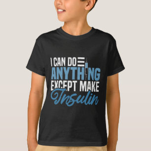 Camiseta Posso Fazer Qualquer Coisa, Exceto Tornar a Insuli