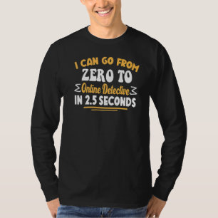 Camiseta Posso Ir De Zero Para O Detetive Online Em 2 5 Seg