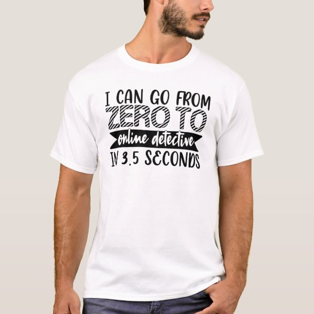 Camiseta Posso Ir De Zero Para O Detetive Online Em 35 Segu (Frente)