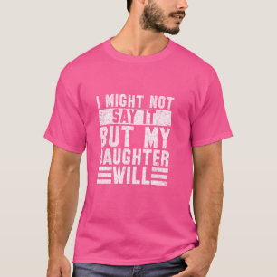 Camiseta Posso Não Dizer, Mas Minha Filha Engraçado Mãe
