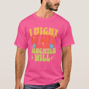 Camiseta Posso Não Dizer, Mas Minha Filha Engraçado Mãe