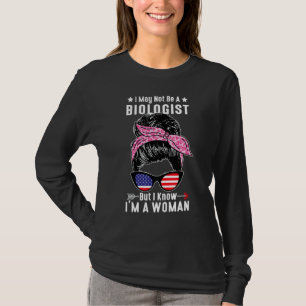 Camiseta Posso não ser biólogo, mas sei que sou uma mulher