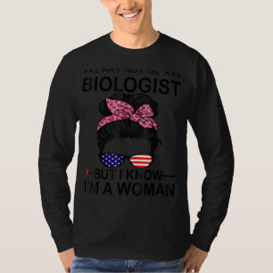 Camiseta Posso não ser biólogo, mas sei que sou uma mulher.