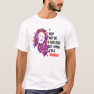 Camiseta Posso não ser biólogo, mas sei que sou uma mulher.