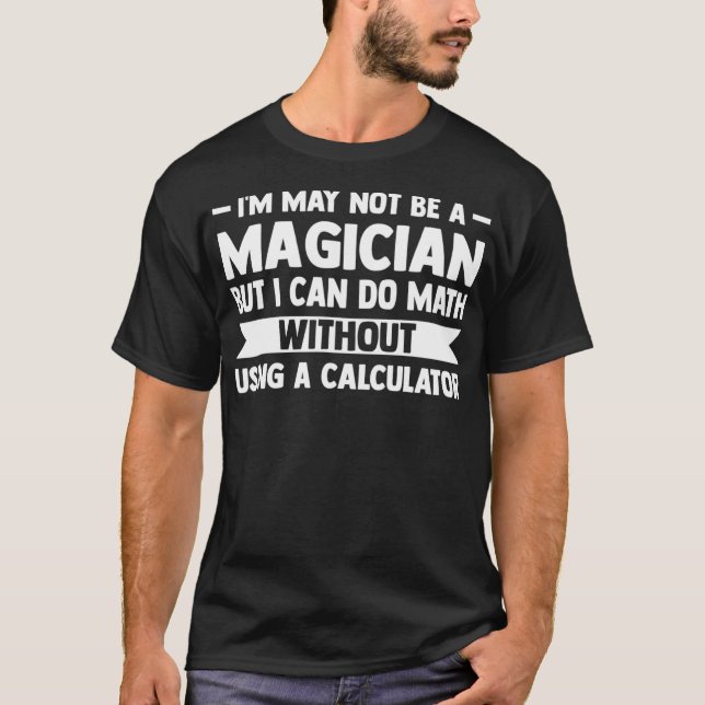 Camiseta Posso não ser mágico, mas posso fazer matemática (Frente)