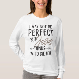 Camiseta Posso não ser perfeito, mas Jesus acha que vou mor