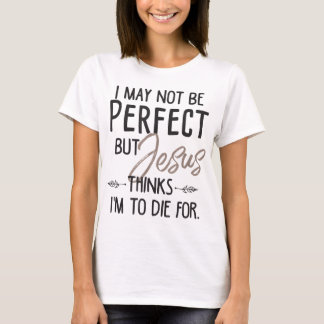 Camiseta Posso não ser perfeito, mas Jesus acha que vou mor