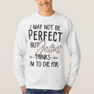 Camiseta Posso não ser perfeito, mas Jesus acha que vou mor