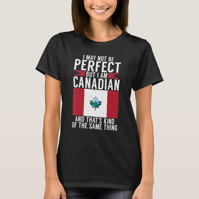 Camiseta Posso não ser perfeito, mas sou canadense e esse é (Frente)