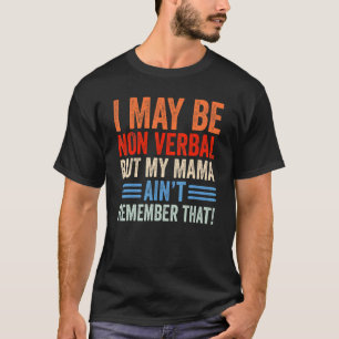 Camiseta Posso Não Ser Verbal, Mas A Minha Mãe Lembra-Se