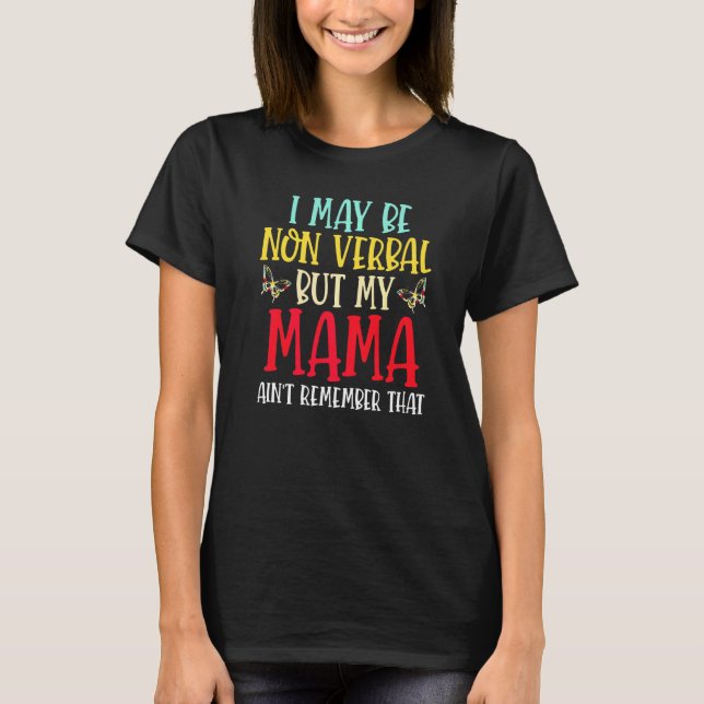 Camiseta Posso não ser verbal, mas minha mãe não se lembra  (Frente)