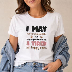 Camiseta Posso Não Ter Filhos Humanos Cadela Mãe Cansada e