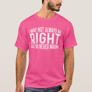 Camiseta Posso Nem Sempre Estar Certo, Mas Nunca Estou Erra