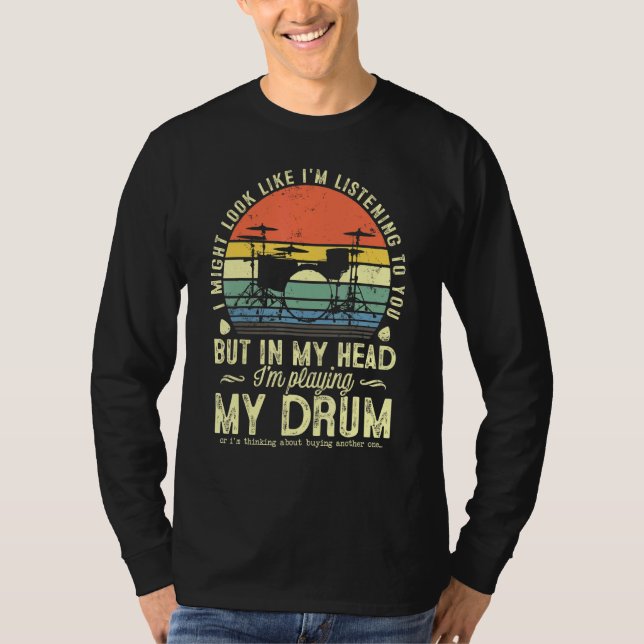 Camiseta Posso Parecer Que Estou A Ouvir-Te O Drum D (Frente)