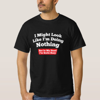 Camiseta Posso parecer que não estou fazendo nada