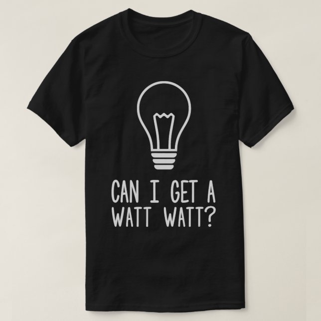 Camiseta Posso Pegar Uma Luz Elétrica Engraçada Watt? (Frente do Design)
