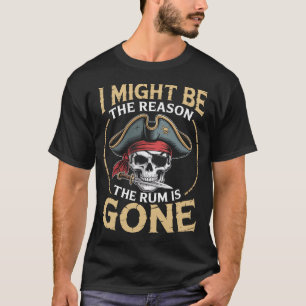 Camiseta Posso Ser A Razão Pela Qual O Rum Se Foi Pirata.