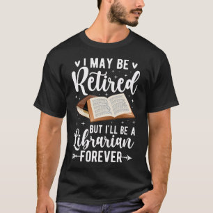 Camiseta Posso Ser Bibliotecário Aposentado Aposentadoria