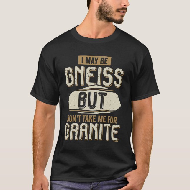 Camiseta Posso ser Gneiss, mas não me leve para Granite (Frente)