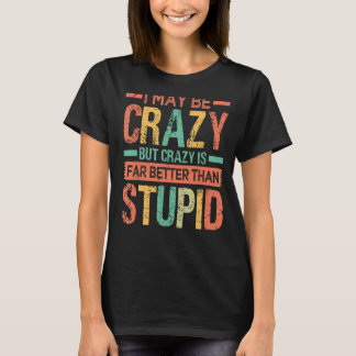 Camiseta Posso Ser Louco, Mas Louco É Muito Melhor Que Para