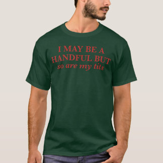 Camiseta Posso ser um punhado, mas meus também são. Pun div