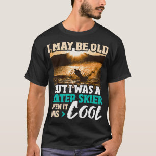 Camiseta Posso Ser Velho, Mas Eu Era Um Esqui Aquático De Á