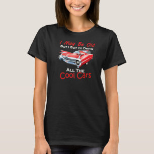 Camiseta Posso Ser Velho, Mas Tenho De Dirigir Todos Os Car