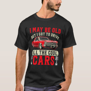 Camiseta Posso Ser Velho, Mas Tenho De Dirigir Todos Os Car