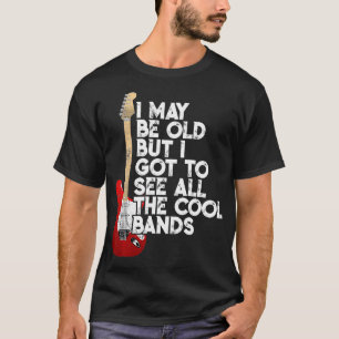 Camiseta Posso Ser Velho, Mas Tenho De Ver Todas As Bandas 