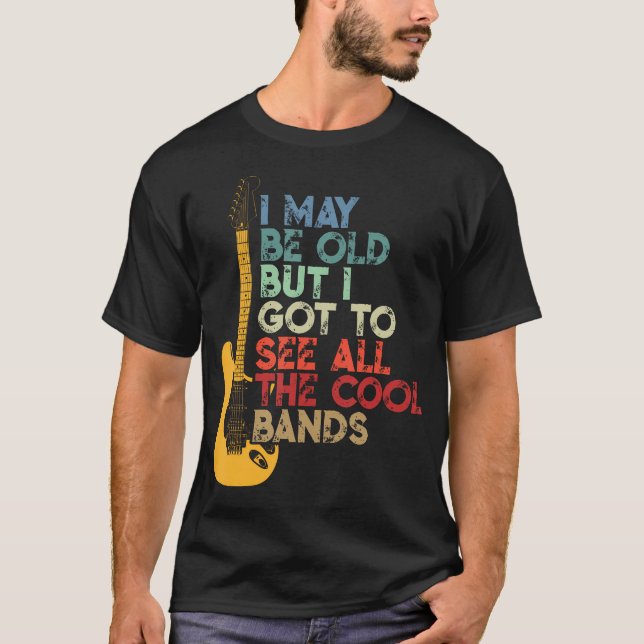 Camiseta Posso Ser Velho, Mas Tenho De Ver Todas As Bandas  (Frente)
