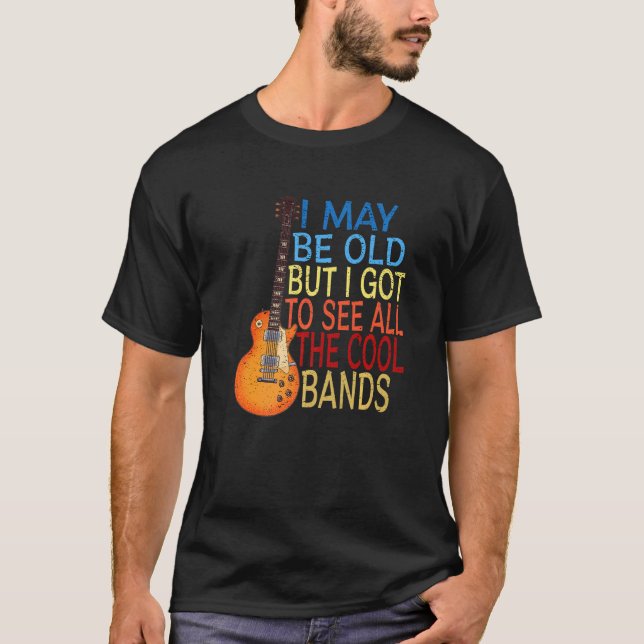 Camiseta Posso Ser Velho, Mas Tenho De Ver Todas As Bandas  (Frente)