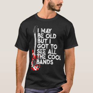 Camiseta Posso Ser Velho, Mas Tenho De Ver Todas As Bandas 