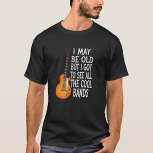 Camiseta Posso Ser Velho, Mas Tenho De Ver Todas As Bandas 