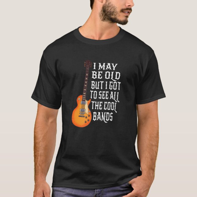 Camiseta Posso Ser Velho, Mas Tenho De Ver Todas As Bandas  (Frente)