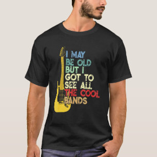 Camiseta Posso Ser Velho, Mas Tenho De Ver Todas As Bandas 