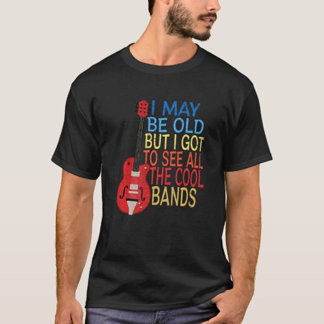 Camiseta Posso Ser Velho, Mas Tenho De Ver Todas As Bandas  (Frente)