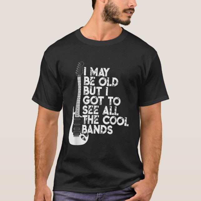Camiseta Posso Ser Velho, Mas Tenho De Ver Todas As Bandas  (Frente)