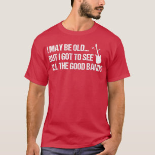 Camiseta Posso Ser Velho, Mas Tenho De Ver Todas As Bandas